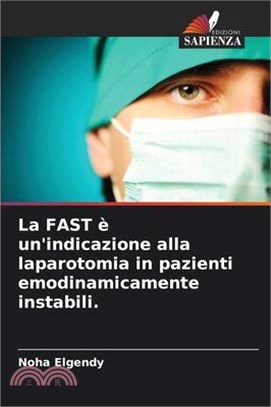 La FAST è un'indicazione alla laparotomia in pazienti emodinamicamente instabili.