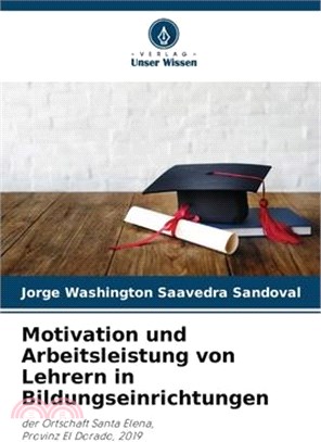 Motivation und Arbeitsleistung von Lehrern in Bildungseinrichtungen