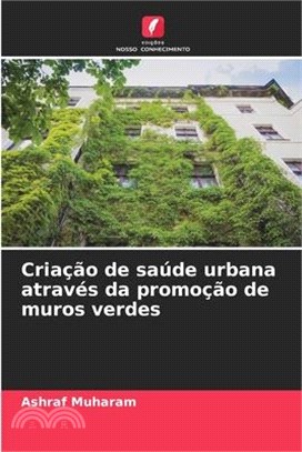 Criação de saúde urbana através da promoção de muros verdes