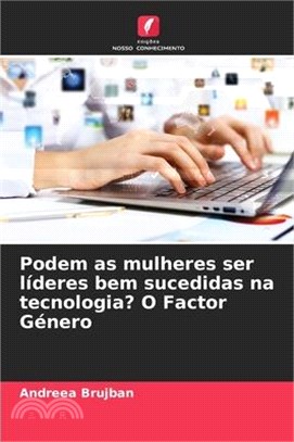 Podem as mulheres ser líderes bem sucedidas na tecnologia? O Factor Género