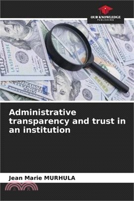 Administrative transparency and trust in an institution