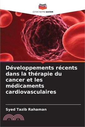 Développements récents dans la thérapie du cancer et les médicaments cardiovasculaires