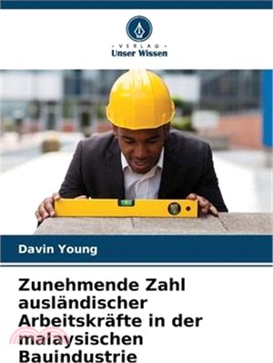 Zunehmende Zahl ausländischer Arbeitskräfte in der malaysischen Bauindustrie