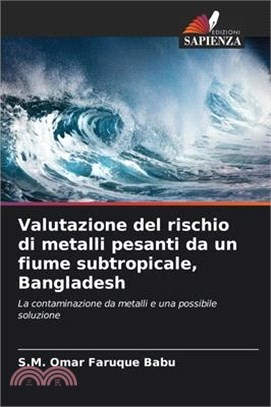 Valutazione del rischio di metalli pesanti da un fiume subtropicale, Bangladesh