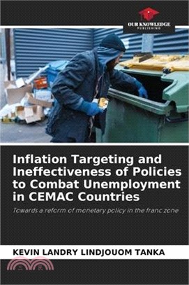 Inflation Targeting and Ineffectiveness of Policies to Combat Unemployment in CEMAC Countries