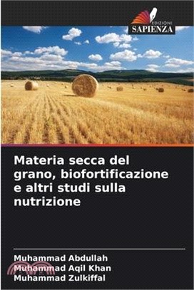 Materia secca del grano, biofortificazione e altri studi sulla nutrizione