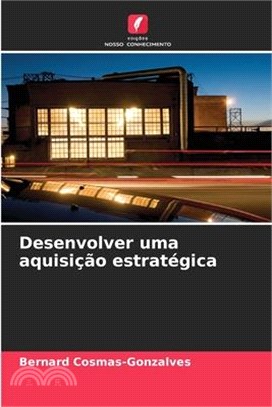 Desenvolver uma aquisição estratégica