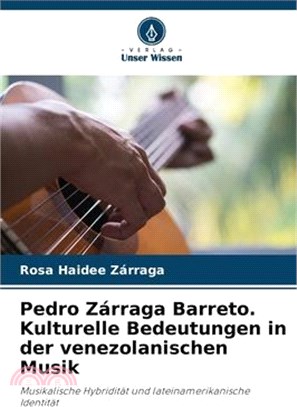 Pedro Zárraga Barreto. Kulturelle Bedeutungen in der venezolanischen Musik