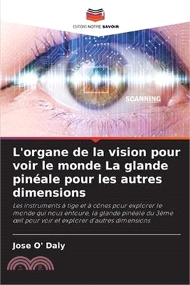 L'organe de la vision pour voir le monde La glande pinéale pour les autres dimensions