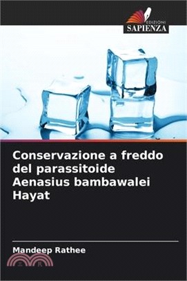 Conservazione a freddo del parassitoide Aenasius bambawalei Hayat
