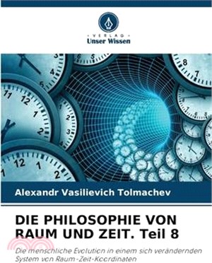 DIE PHILOSOPHIE VON RAUM UND ZEIT. Teil 8