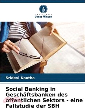 Social Banking in Geschäftsbanken des öffentlichen Sektors - eine Fallstudie der SBH