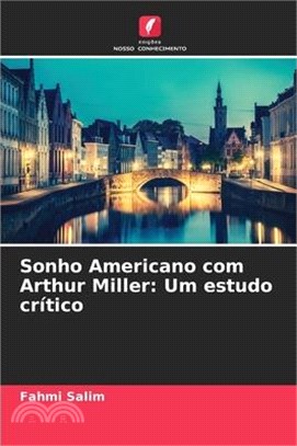 Sonho Americano com Arthur Miller: Um estudo crítico