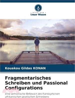 Fragmentarisches Schreiben und Passional Configurations