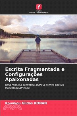 Escrita Fragmentada e Configurações Apaixonadas