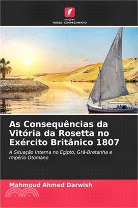 As Consequências da Vitória da Rosetta no Exército Britânico 1807