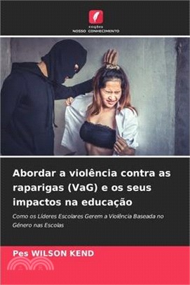 Abordar a violência contra as raparigas (VaG) e os seus impactos na educação