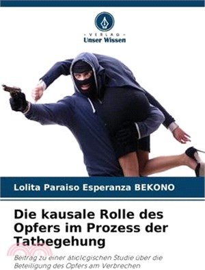 Die kausale Rolle des Opfers im Prozess der Tatbegehung