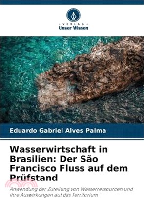 Wasserwirtschaft in Brasilien: Der São Francisco Fluss auf dem Prüfstand