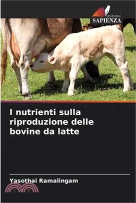 I nutrienti sulla riproduzione delle bovine da latte