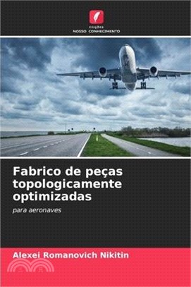 Fabrico de peças topologicamente optimizadas