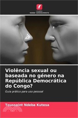 Violência sexual ou baseada no género na República Democrática do Congo?