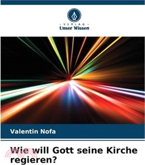 Wie will Gott seine Kirche regieren?