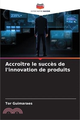 Accroître le succès de l'innovation de produits