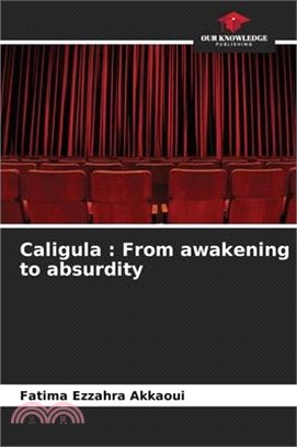Caligula: From awakening to absurdity