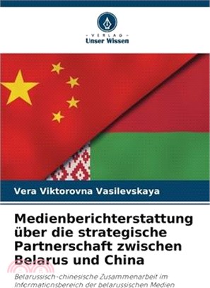 Medienberichterstattung über die strategische Partnerschaft zwischen Belarus und China