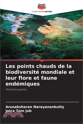 Les points chauds de la biodiversité mondiale et leur flore et faune endémiques