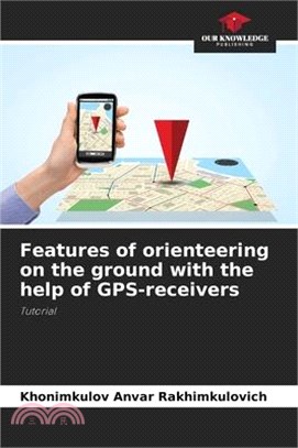 Features of orienteering on the ground with the help of GPS-receivers