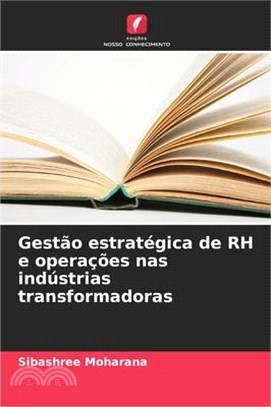 Gestão estratégica de RH e operações nas indústrias transformadoras