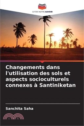 Changements dans l'utilisation des sols et aspects socioculturels connexes à Santiniketan