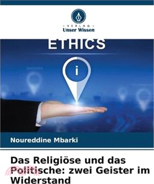 Das Religiöse und das Politische: zwei Geister im Widerstand