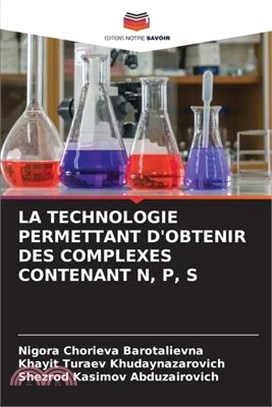 La Technologie Permettant d'Obtenir Des Complexes Contenant N, P, S