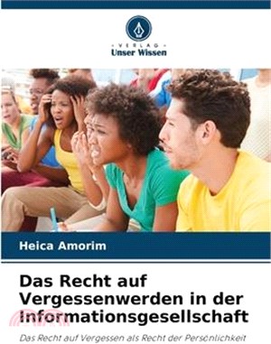 Das Recht auf Vergessenwerden in der Informationsgesellschaft