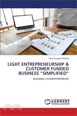 Light Entrepreneurship & Customer Funded Business Simplified