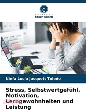 Stress, Selbstwertgefühl, Motivation, Lerngewohnheiten und Leistung