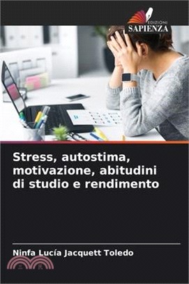 Stress, autostima, motivazione, abitudini di studio e rendimento