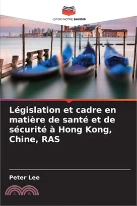 Législation et cadre en matière de santé et de sécurité à Hong Kong, Chine, RAS