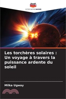 Les torchères solaires: Un voyage à travers la puissance ardente du soleil