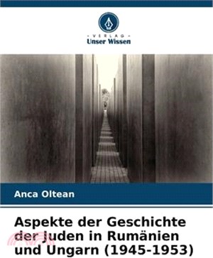 Aspekte der Geschichte der Juden in Rumänien und Ungarn (1945-1953)