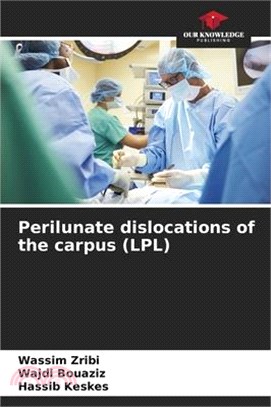 Perilunate dislocations of the carpus (LPL)