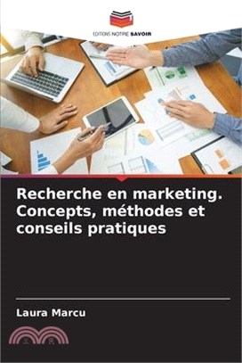 Recherche en marketing. Concepts, méthodes et conseils pratiques