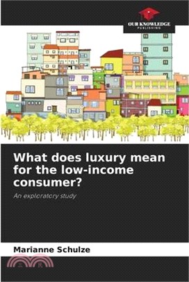 What does luxury mean for the low-income consumer?