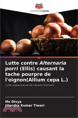 Lutte contre Alternaria porri (Ellis) causant la tache pourpre de l'oignon(Allium cepa L.)