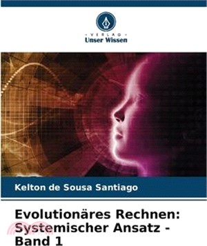 Evolutionäres Rechnen: Systemischer Ansatz - Band 1