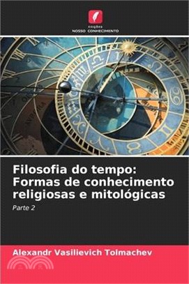 Filosofia do tempo: Formas de conhecimento religiosas e mitológicas