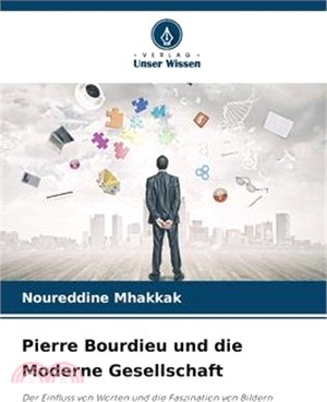 Pierre Bourdieu und die Moderne Gesellschaft